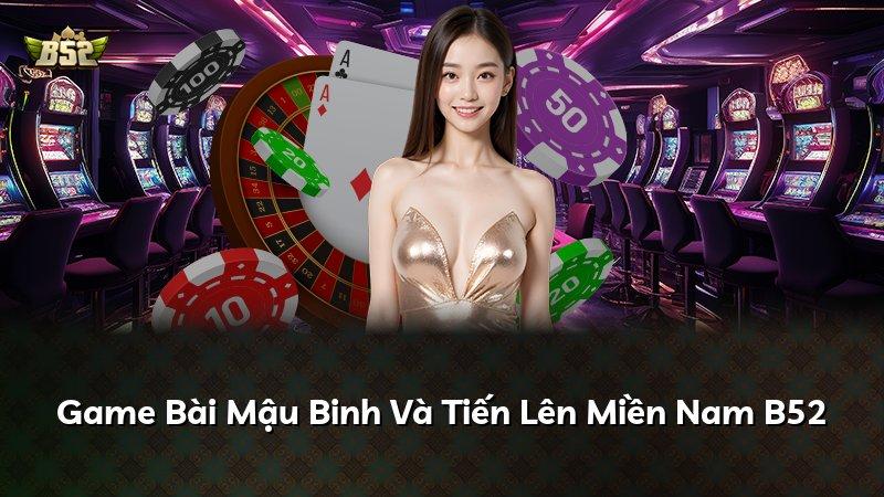 Game Bài Mậu Binh Và Tiến Lên Miền Nam B52