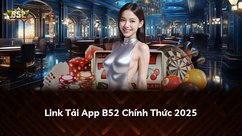 Link Tải App B52 Chính Thức 2025