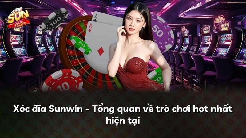 Xóc đĩa Sunwin - Tổng quan về trò chơi hot nhất hiện tại