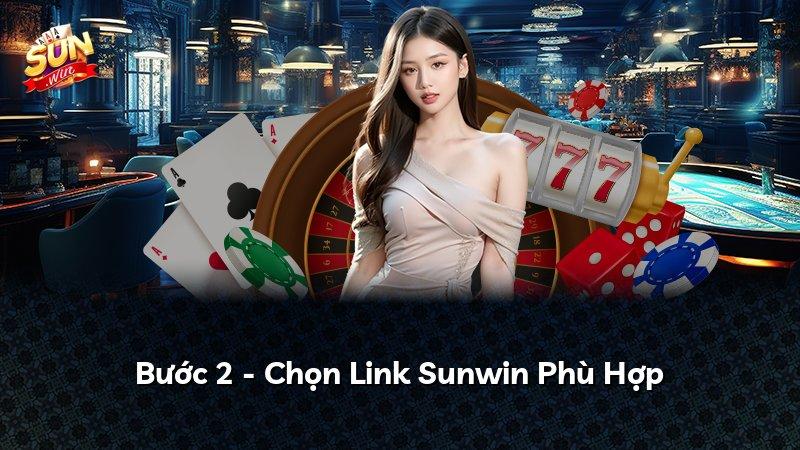 Bước 2 - Chọn Link Sunwin Phù Hợp