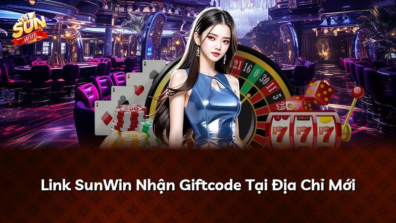 Link SunWin Nhận Giftcode Tại Địa Chỉ Mới