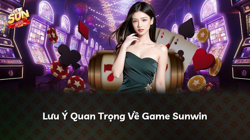 Lưu Ý Quan Trọng Về Game Sunwin