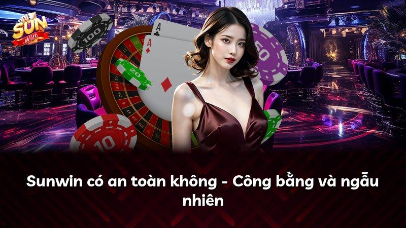 Sunwin có an toàn không - Công bằng và ngẫu nhiên