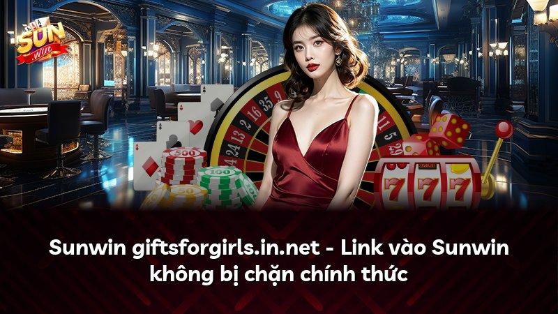 Sunwin giftsforgirls.in.net - Link vào Sunwin không bị chặn chính thức