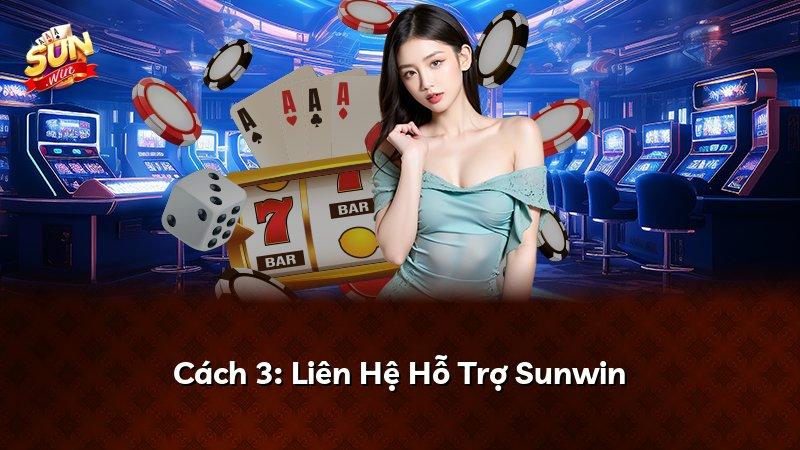 Cách 3: Liên Hệ Hỗ Trợ Sunwin