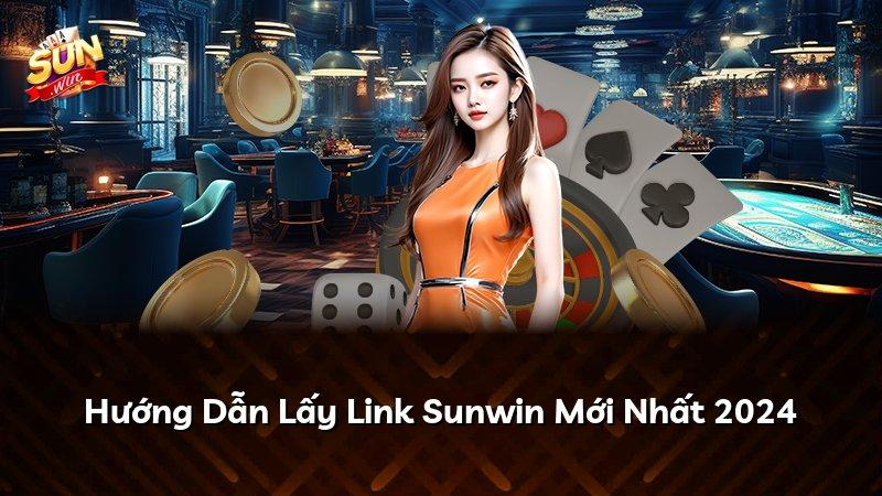 Hướng Dẫn Lấy Link Sunwin Mới Nhất 2024