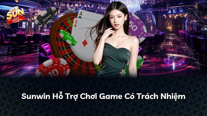Sunwin Hỗ Trợ Chơi Game Có Trách Nhiệm